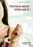 Peitsch mich - Küss mich: Spanking- & SM-Geschichten