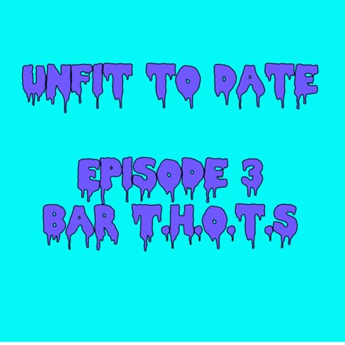 Unfit to Date - Episode 3: Bar T.H.O.T.S.