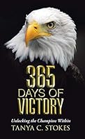 365 Days of Victory: Unlocking The Champion Within 1512726184 Book Cover