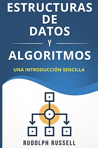 Estructuras De Datos Y Algoritmos: Una Introducciòn Sencilla: Volume 1 Inteligencia Artificial Estructuras De Datos Y Algoritmos: Una Introducciòn Sencilla: Volume 1 Inteligencia Artificial