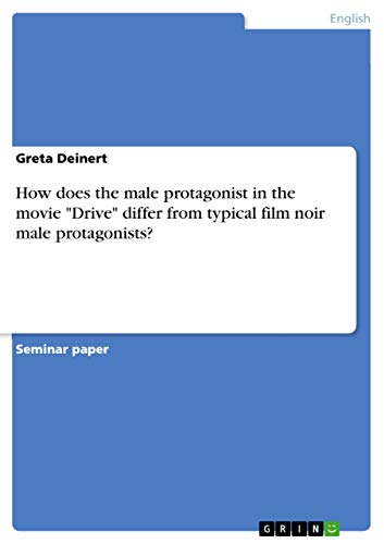 How does the male protagonist in the movie "Drive" differ from typical film noir male protagonists?
