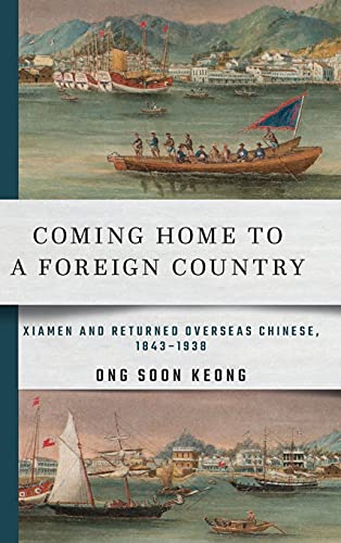 Coming Home to a Foreign Country: Xiamen and Returned Overseas Chinese, 1843–1938 (Cornell East Asia Series)
