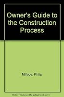 Owner's Guide to the Construction Process 0966931505 Book Cover