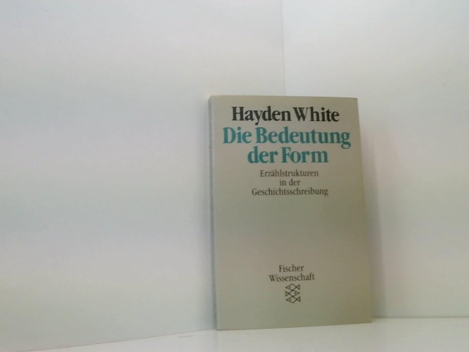 Die Bedeutung der Form: Erzählstrukturen in der Geschichtsschreibung