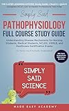 Simply Said Pathophysiology Full Course Study Guide: Understanding Disease Mechanisms for Nursing Students, Medical Students, NCLEX, USMLE, and ... Said Science Series From Made Easy Academy)