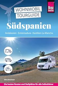 Reise Know-How Wohnmobil-Tourguide Südspanien: Andalusien, Extremadura, Kastilien-La Mancha: Die schönsten Routen