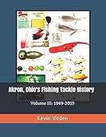 Akron, Ohio's Fishing Tackle History : Volume III: 1949-2019 1792617267 Book Cover