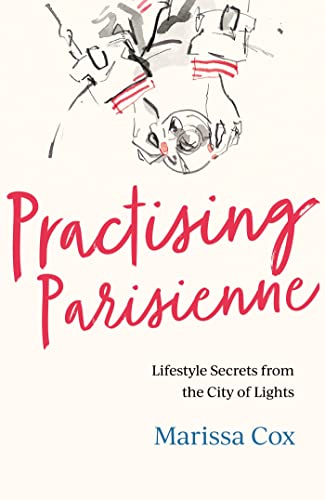 Cover of Practising Parisienne: Lifestyle Secrets from the City of Lights
