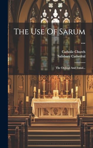 The Use Of Sarum ...: The Ordinal And Tonal... (Latin Edition)
