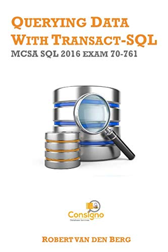 Querying Data with Transact-SQL: MCSA SQL 2016 exam 70-761