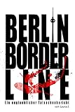 Berlin Borderline: Ein unglaublicher Tatsachenbericht (German Edition)