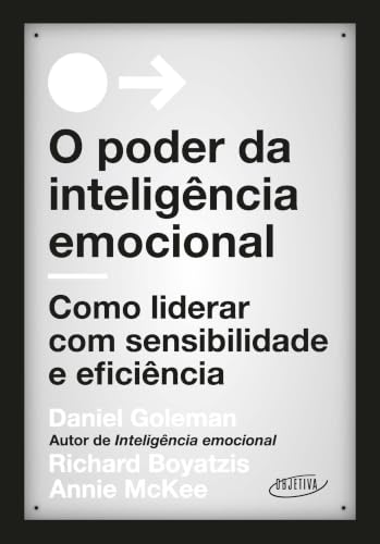 O poder da inteligência emocional: Como liderar com sensibilidade e eficiência