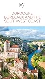 DK Dordogne, Bordeaux and the Southwest Coast: Must-See Sights. Culture & History. Detailed Maps & Tours. Area...