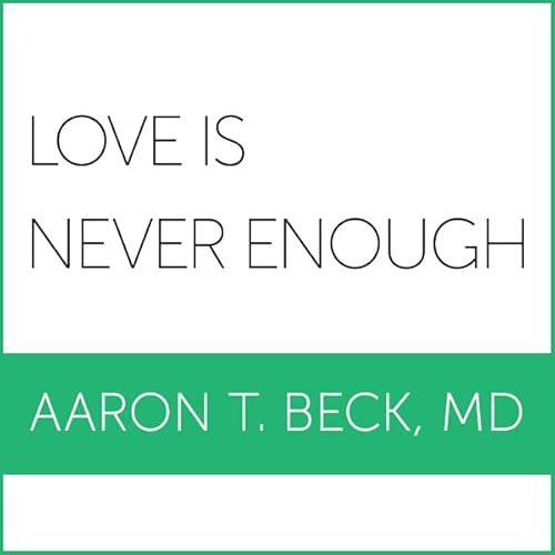 Love Is Never Enough Audiolibro Por Aaron T. Beck MD arte de portada