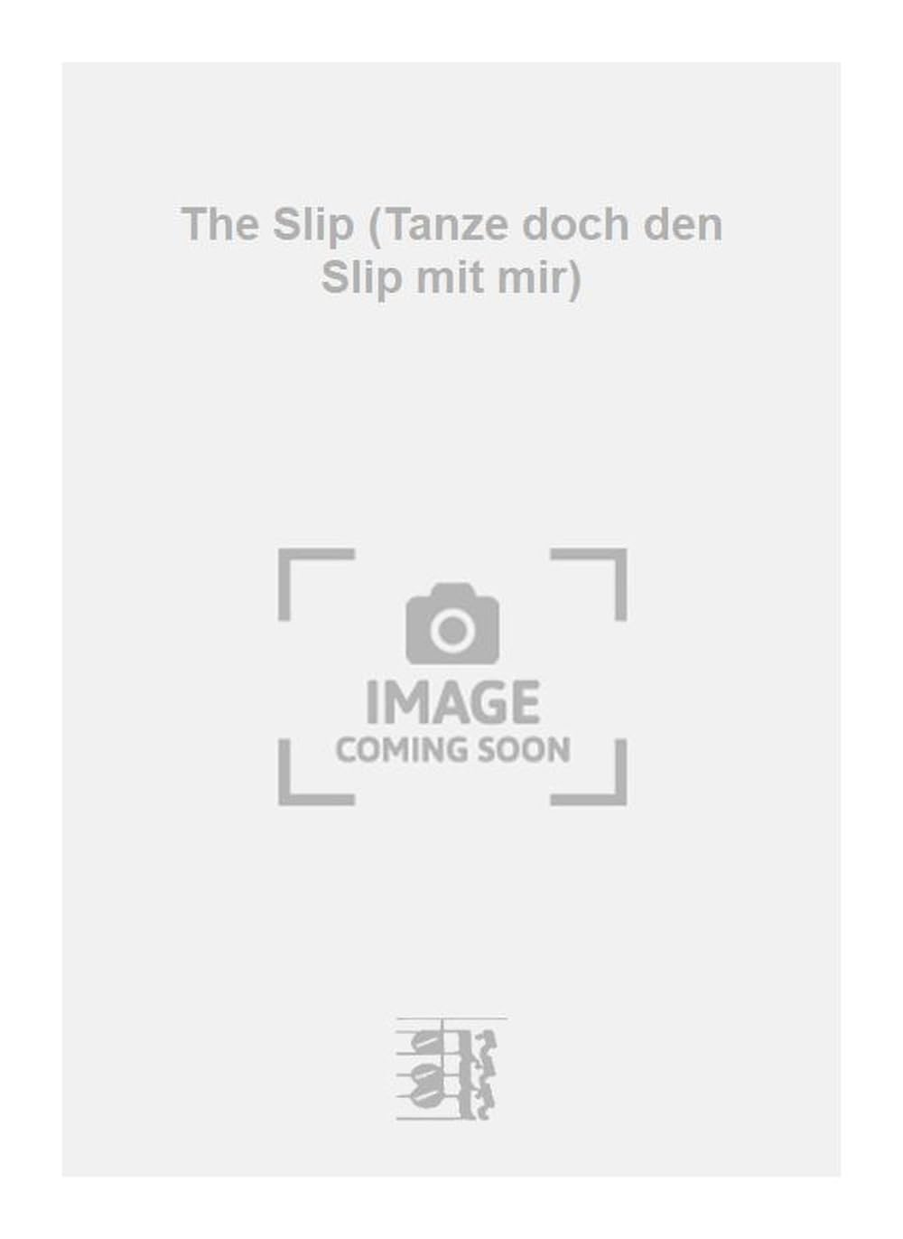 The Slip (Tanze doch den Slip mit mir). Vocal And Piano.