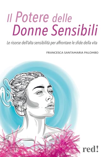 Il potere delle donne sensibili. Le risorse dell'alta sensibilità per affrontare le sfide della vit