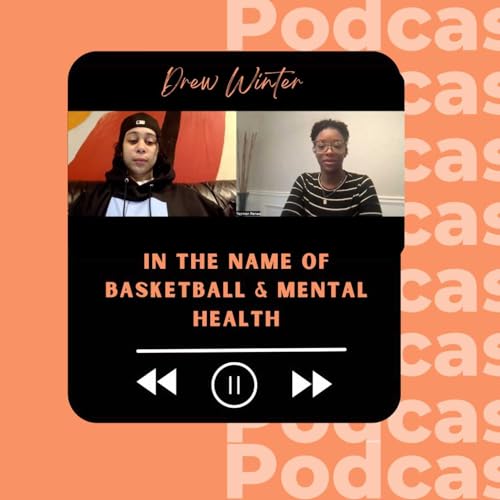 In the Name of Basketball & Mental Health with Drew Winter