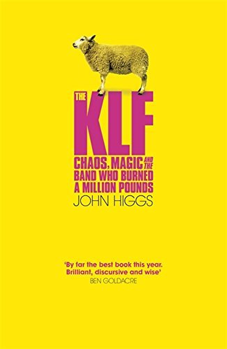 The KLF: Chaos, Magic and the Band Who Burned a Million Pounds by John Higgs (2013-09-26)
