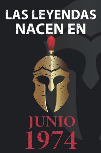 Las leyendas nacen en Junio 1974: Regalo de cumpleaños perfecto para hombre y mujer de 47 años I Cita positiva , humor I Cuaderno , diario , libro de ... I Idea original para el 47 cumpleaños