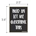 Honey Dew Gifts, Hold On Let Me Overthink This, Wooden Refrigerator Magnets, Funny Fridge Magnet, 2.5 Inch by 3.5 Inch, 76633