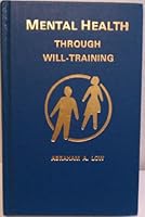 Mental Health Through Will Training: A System of Self-Help in Psychotherapy As Practiced by Recovery, Incorporated 0815800010 Book Cover