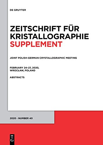 Joint Polish-German Crystallographic Meeting, February 24–27, 2020, Wrocław, Poland (Zeitschrift für Kristallographie / Supplemente, 40) Joint Polish-German Crystallographic Meeting, February 24–27, 2020, Wrocław, Poland (Zeitschrift für Kristallographie / Supplemente, 40)