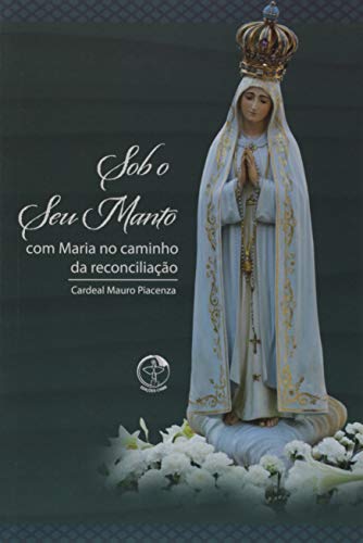 Sob o seu manto: com maria no caminho da reconciliacao