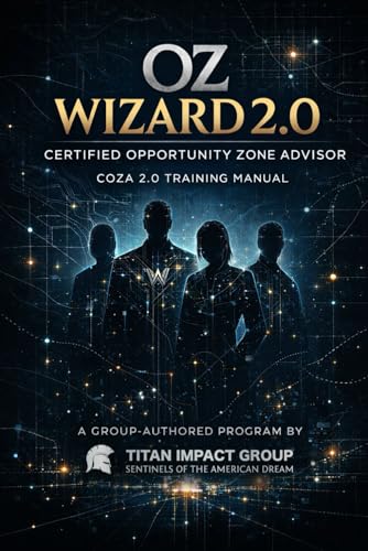 OZ Wizard 2.0: Certified Opportunity Zone Advisor - COZA Training Manual