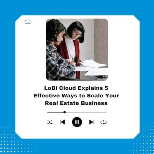 LoBi Cloud Explains 5 Effective Ways to Scale Your Real Estate Business