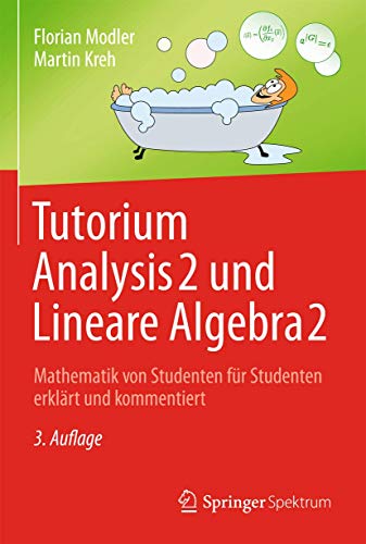 Tutorium Analysis 2 und Lineare Algebra 2: Mathematik von Studenten für Studenten erklärt und komm Tutorium Analysis 2 und Lineare Algebra 2: Mathematik von Studenten für Studenten erklärt und komm