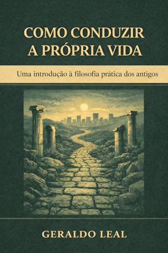 COMO CONDUZIR A PRÓPRIA VIDA: Uma introdução à filosofia prática ...