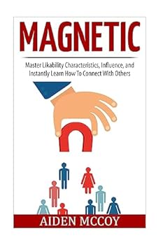 Paperback Magnetic: Master Likability Characteristics, Influence, and Instantly Learn How To Connect With Others Book