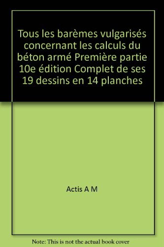 livre Tous les barèmes vulgarisés concernant les calculs du béton armé Première partie 10e édition Complet de ses 19 dessins en 14 planches