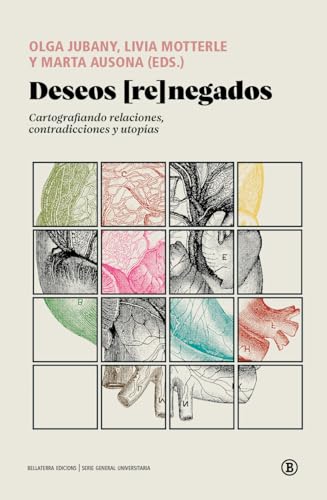 DESEOS [RE] NEGADOS: Cartografiando relaciones, contradicciones y utopías (Serie General Universitaria)