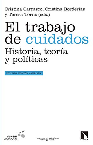 El trabajo de cuidados: Historia, teora y polticas (Economa crtica y ecologismo social)