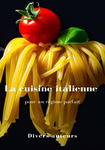 La cuisine italienne pour un régime parfait (traduit) (French Edition)
