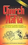 Church Mafia: Captured by Secret Powers : An Untold African Narrative