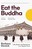 Eat the Buddha: Life, Death and Conflict in a Tibetan Town: Life, Death, and Resistance in a Tibetan Town