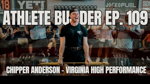 Athlete Builder Ep. 109 - Chipper Anderson - Virginia High Performance