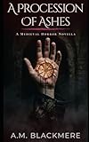 A Procession of Ashes: A Medieval Horror Novella (The Black Hours Book 1)