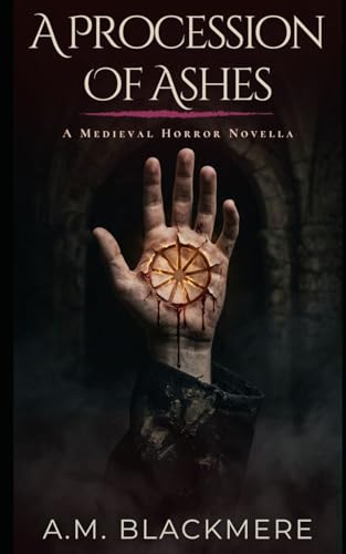 A Procession of Ashes: A Medieval Horror Novella (The Black Hours Book 1)