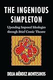 The Ingenious Simpleton: Upending Imposed Ideologies through Brief Comic Theatre