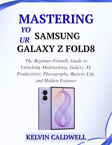 MASTERING YOUR SAMSUNG GALAXY Z FOLD8: The Beginner-Friendly Guide to Unlocking Multitasking, Galaxy AI, Productivity, Photography, Battery Life, and Hidden Features (Golden Age Tech Guides Book 18) image 2