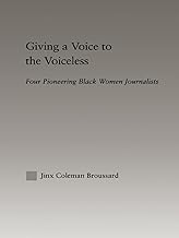 Giving a Voice to the Voiceless: Four Pioneering Black Women Journalists (Studies in African American History and Culture)
