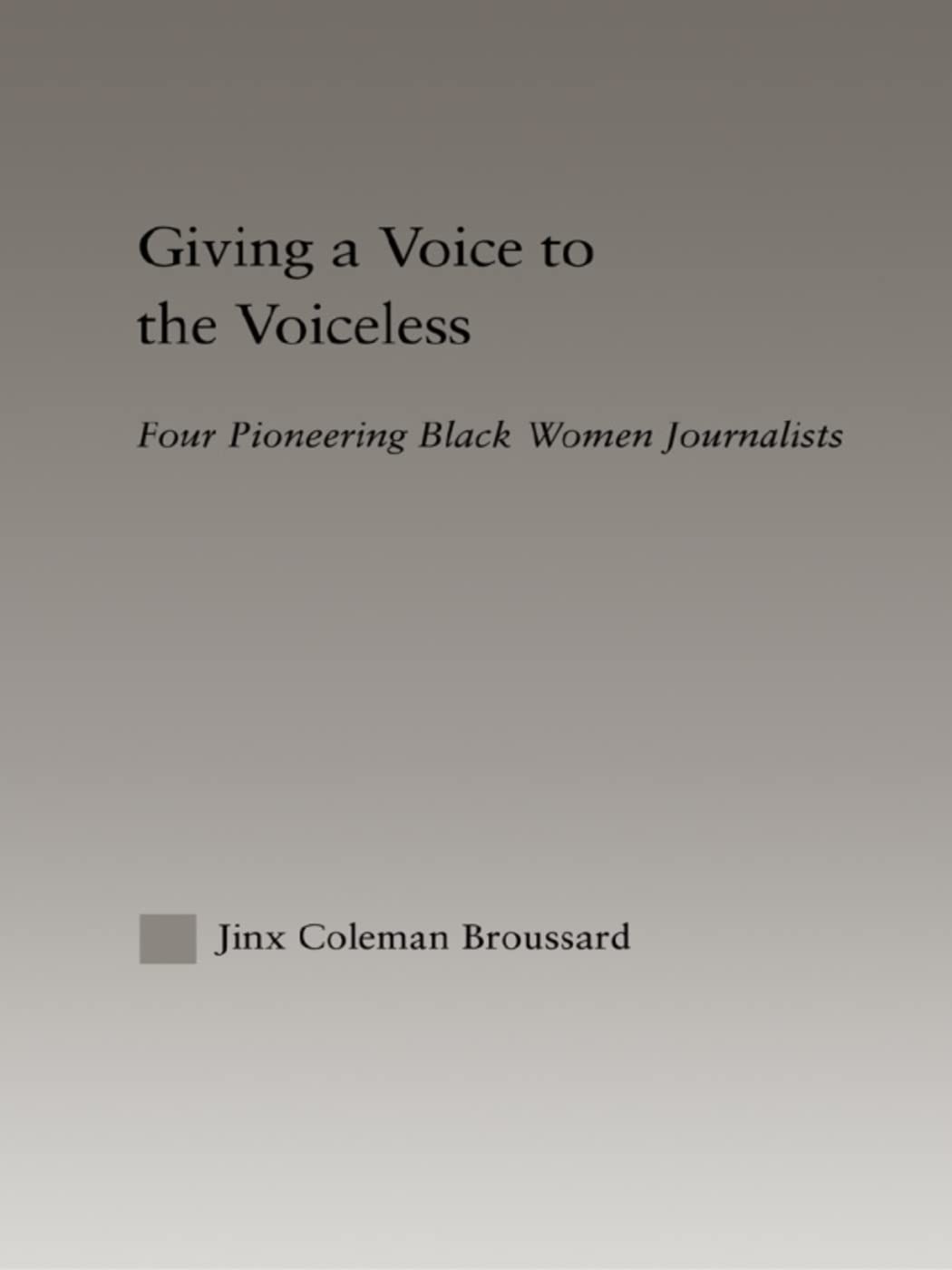 Giving a Voice to the Voiceless: Four Pioneering Black Women Journalists (Studies in African American History and Culture)      1st Edition
