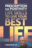 Prescription For Positivity: Life Skills To Live Your Best Life 0991394216 Book Cover