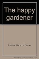 The happy gardener B000S35NWE Book Cover