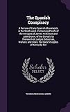  The Spanish Conspiracy: A Review of Early Spanish Movements in the South-west. Containing Proofs of the Intrigues of James Wilkinson and John Brown; ... Innes; the Early Struggles of Kentucky For