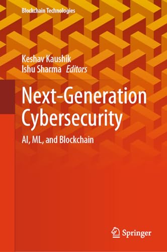 Next-Generation Cybersecurity: AI, ML, and Blockchain (Blockchain Technologies) (English Edition)