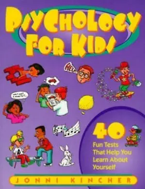 Psychology for Kids: 40 Fun Tests That Help You Learn About Yourself
